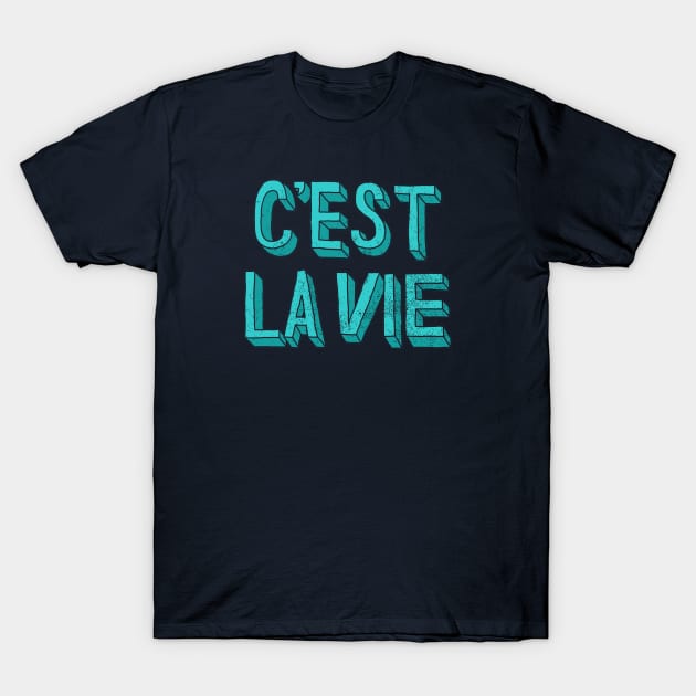 C'est La Vie T-Shirt by paldipaldi